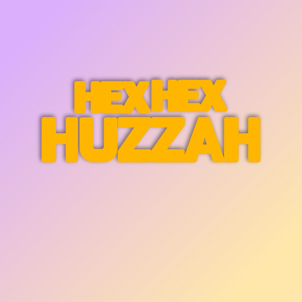 Hex Hex Huzzah