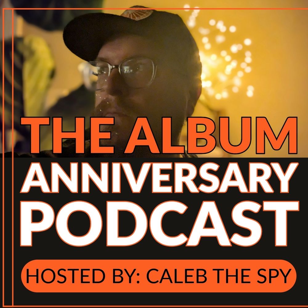 Caleb The Spy and The Album Anniversary Podcast