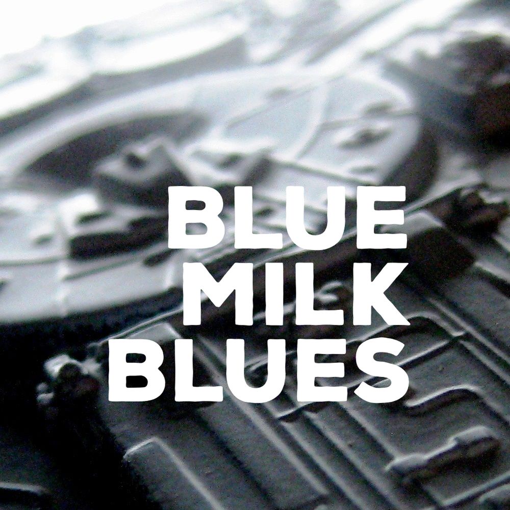 Blue Milk Blues