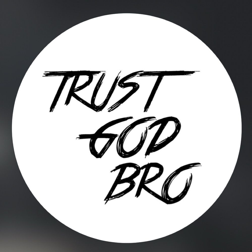 Trust God Bro