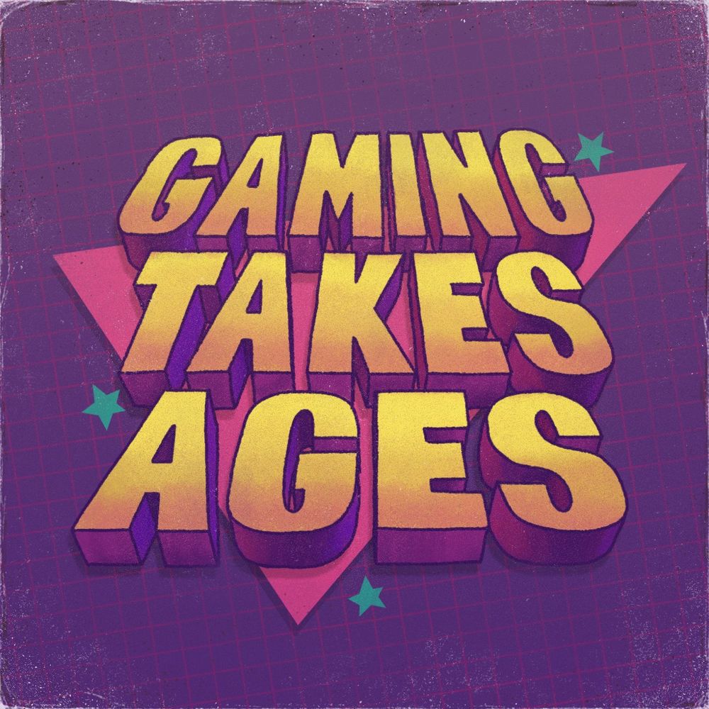 Gaming Takes Ages Podcast