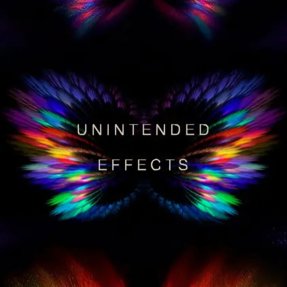 Unintended Effects