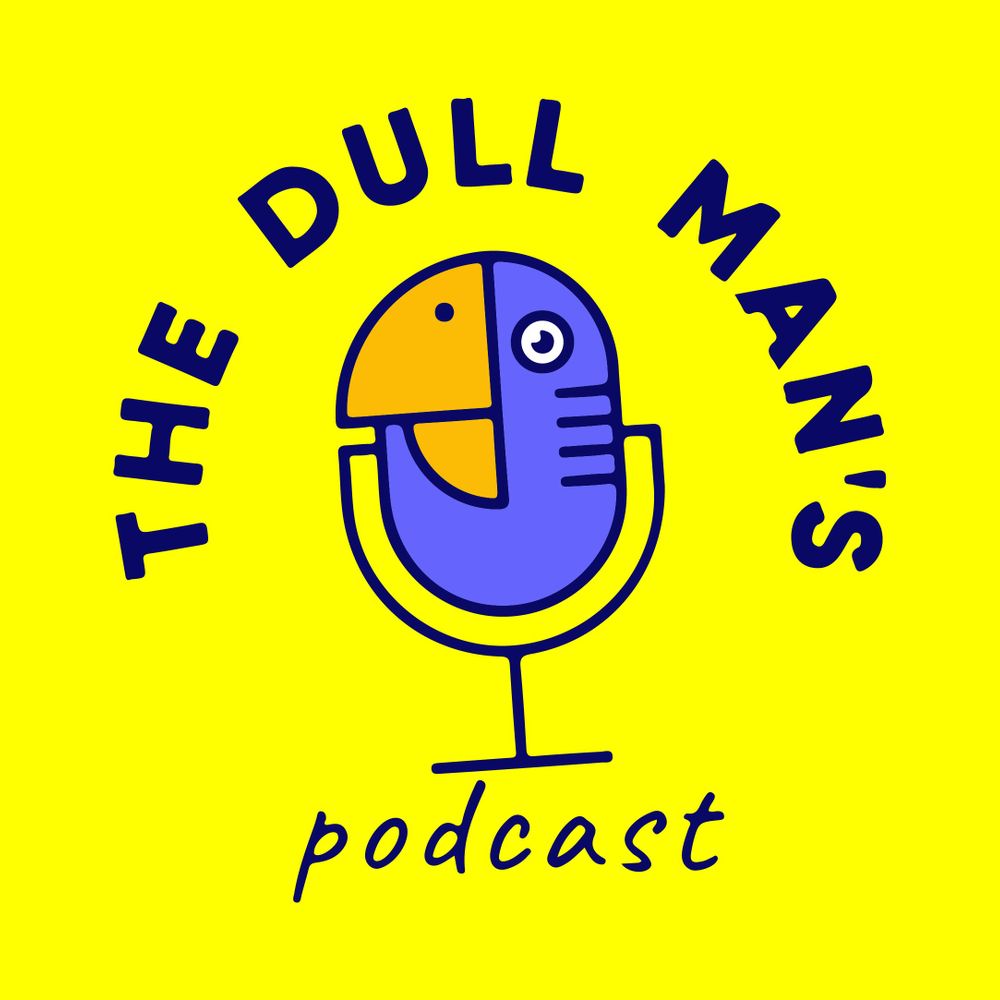 The Dull Man's Podcast