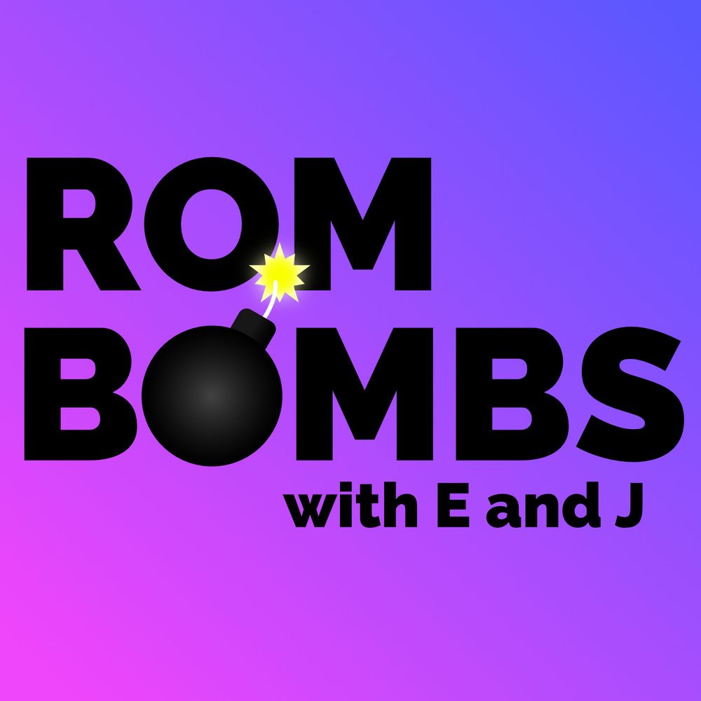 Rom Bombs with E and J