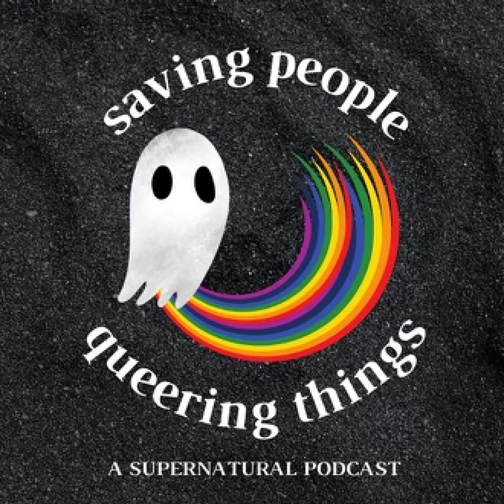 Saving People, Queering Things: A Supernatural Podcast