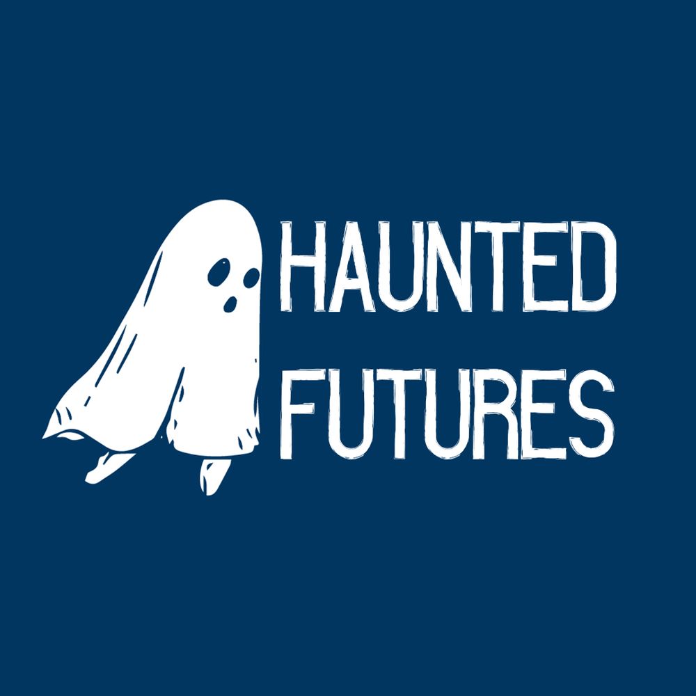 Haunted Futures