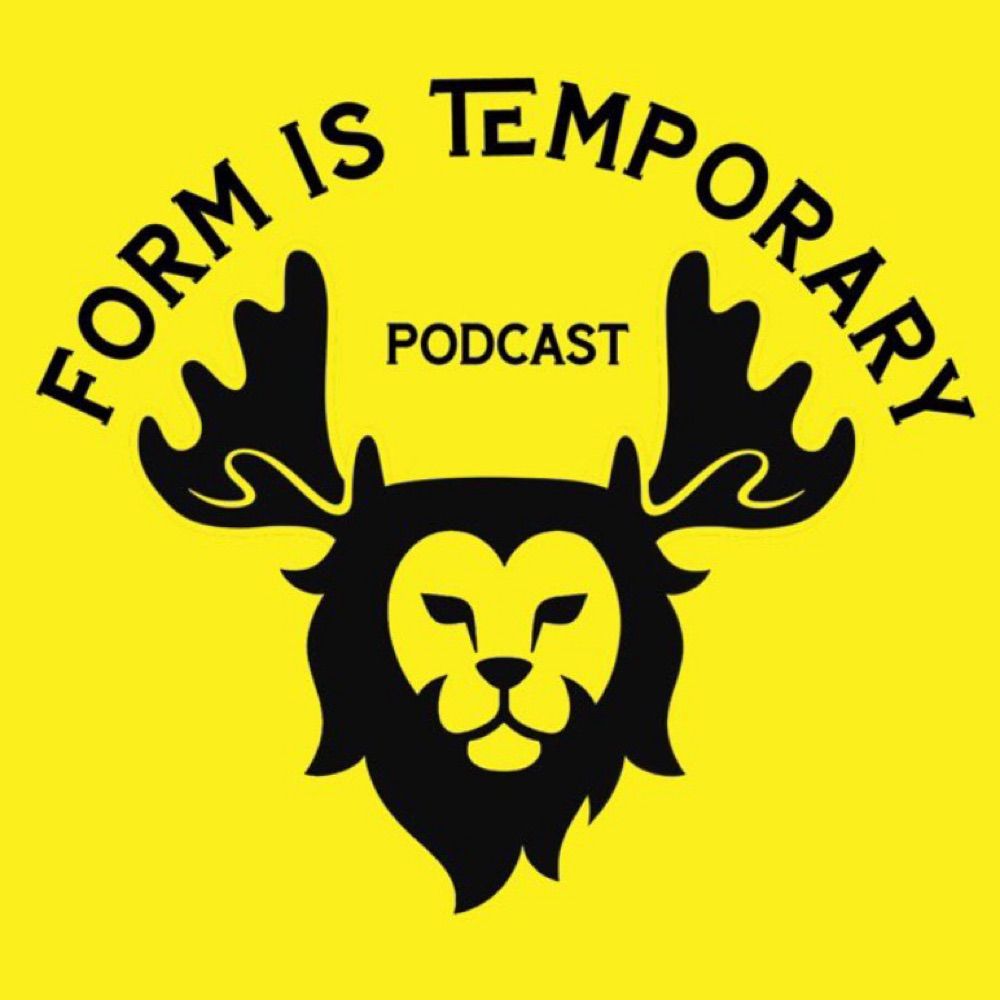 Form Is Temporary Podcast