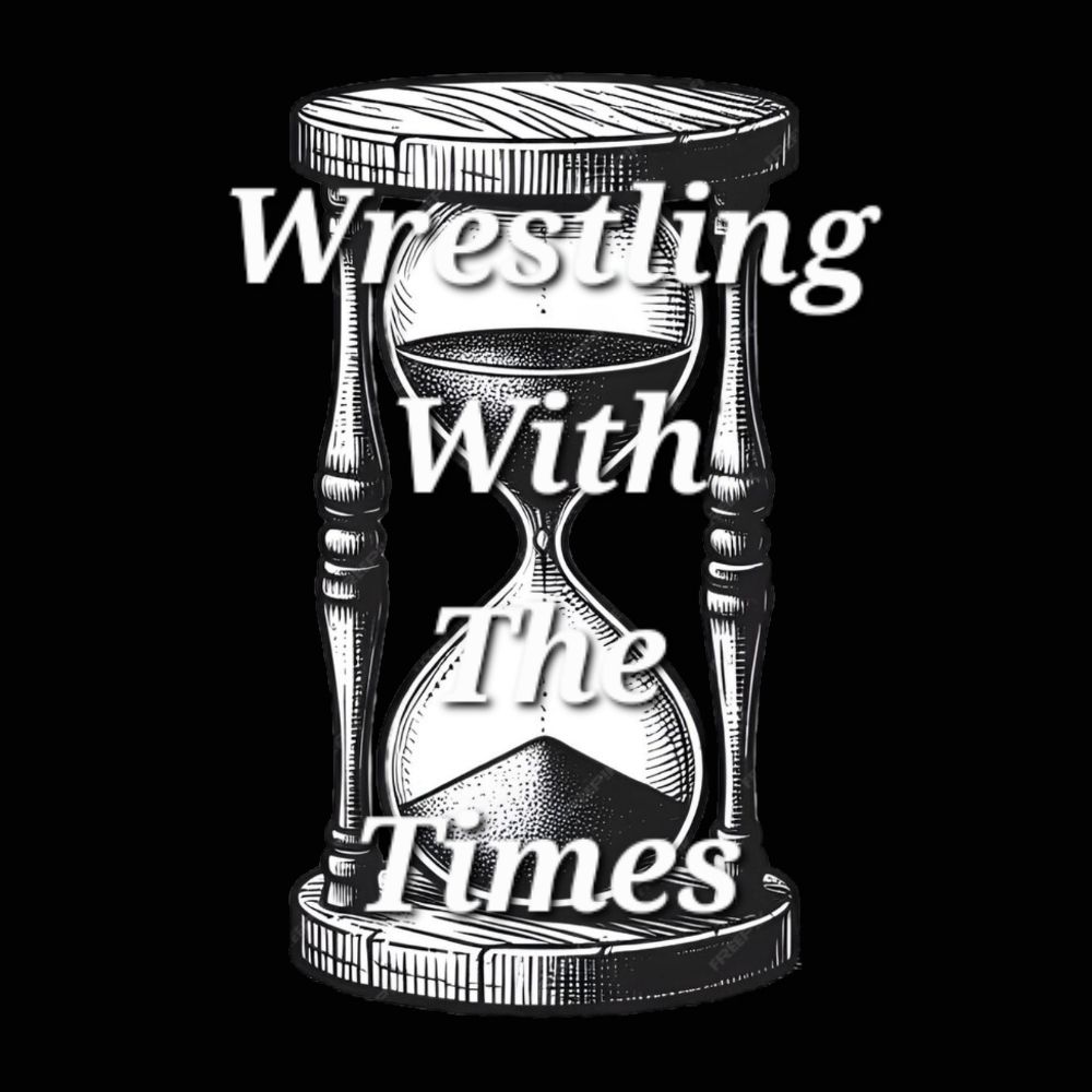 Wrestling With The Times