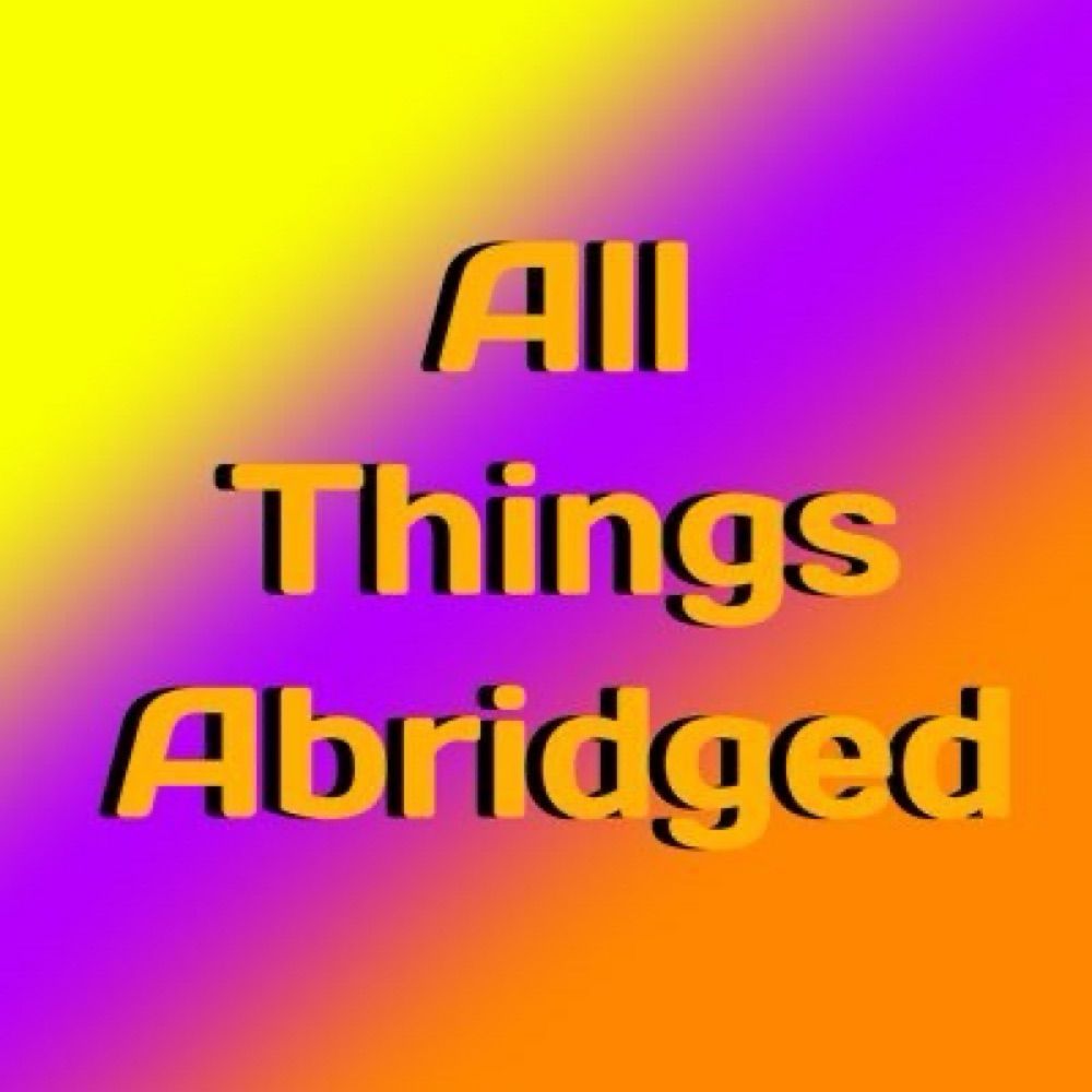All Things Abridged