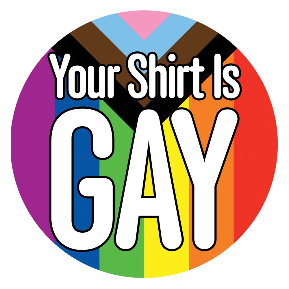 Your Shirt Is Gay 🏳️‍🌈