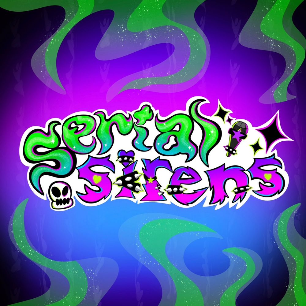 💚🎤Serial Sirens🔪💜