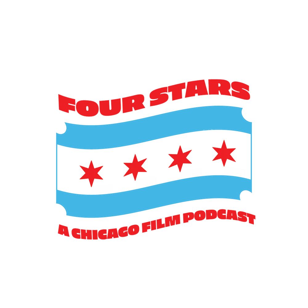 Four Stars: A Chicago Film Podcast