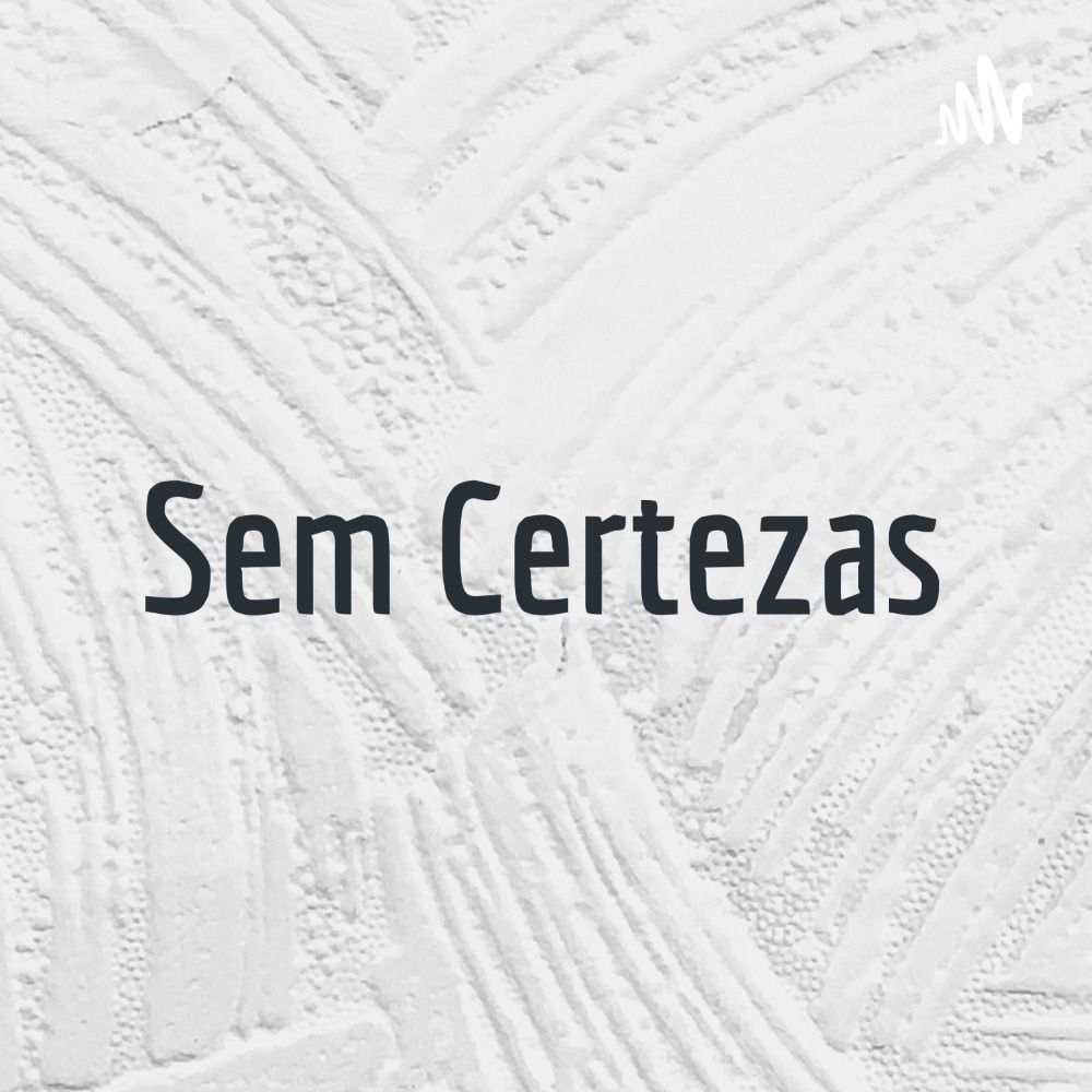 Podcast Sem Certezas - Sobre Cultura