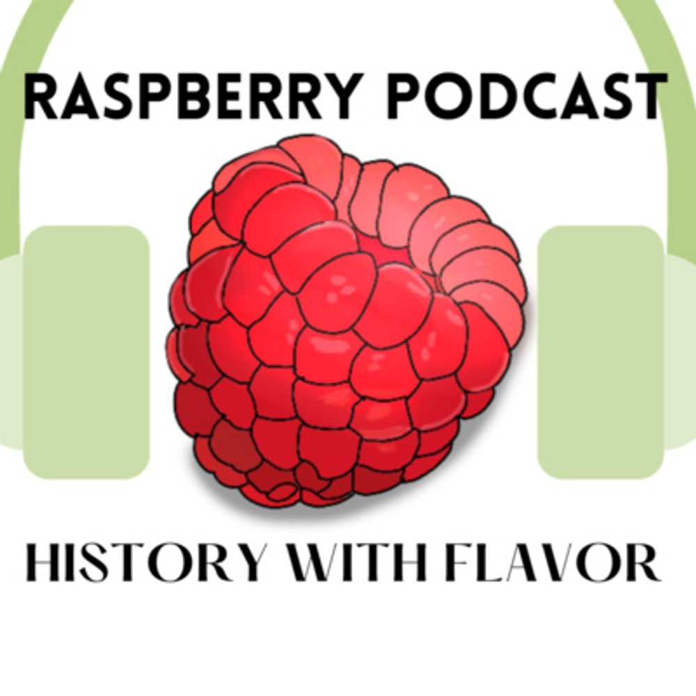 Raspberry Podcast: History with Flavor