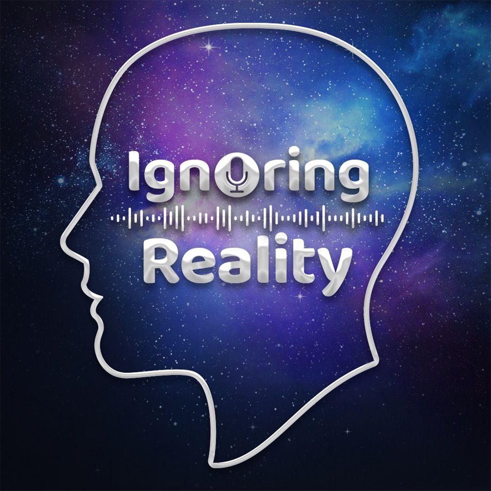 Ignoring Reality Podcast