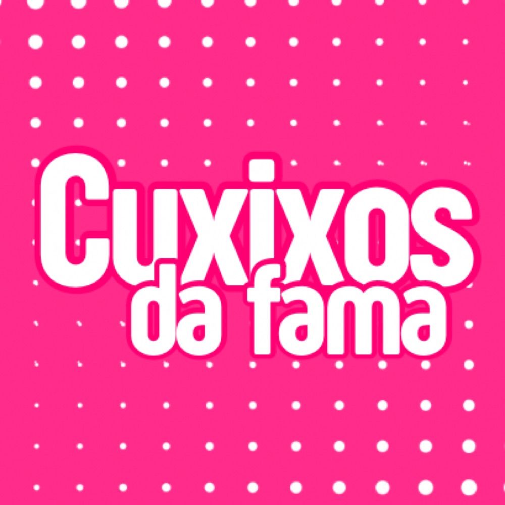 Cuxixos da Fama 🫦