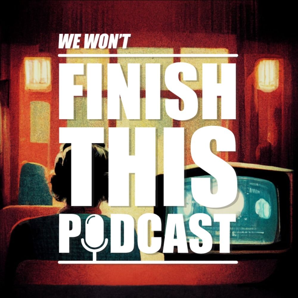We Won't Finish This Podcast