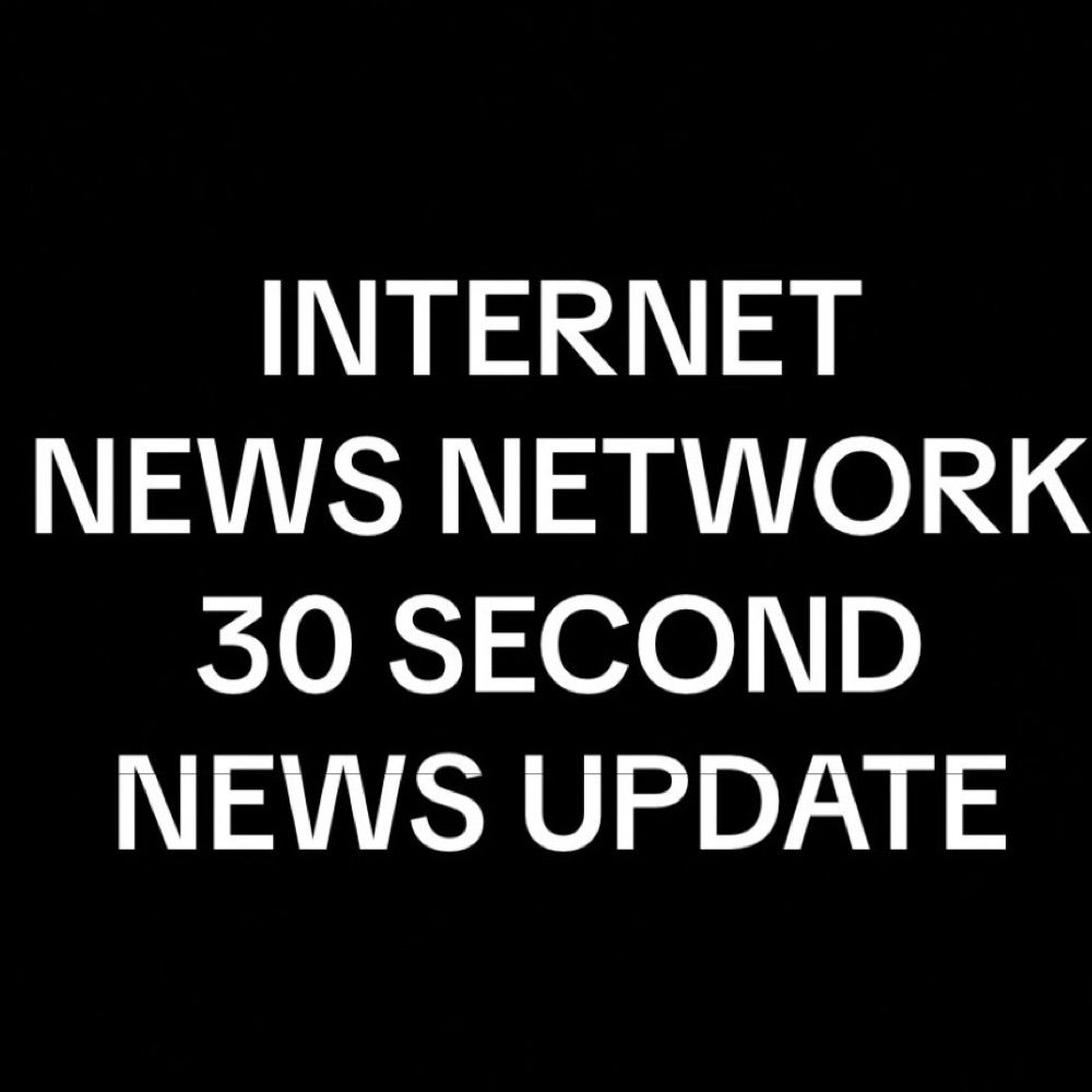 INTERNET NEWS NETWORK 30 SECOND NEWS UPDATE
