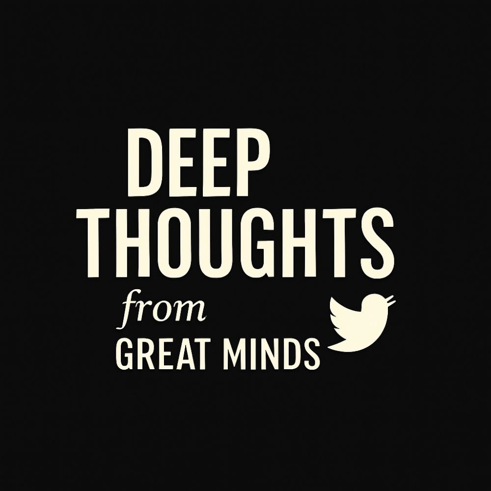 Deep Thoughts from Great Minds