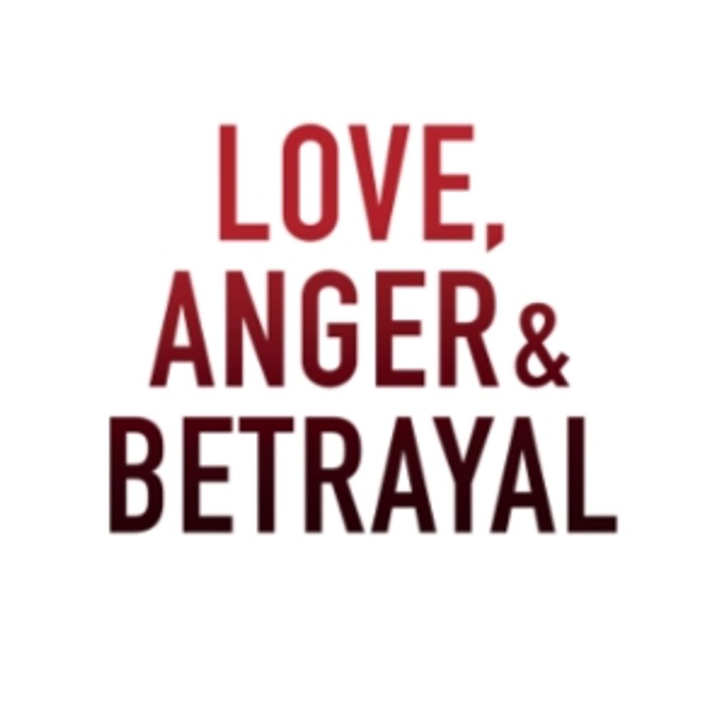 Love, Anger & Betrayal
