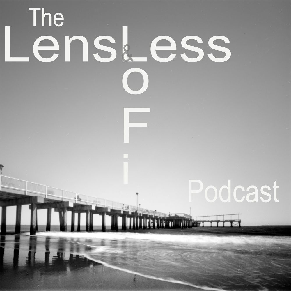 The Lensless & Lo-Fi Podcast