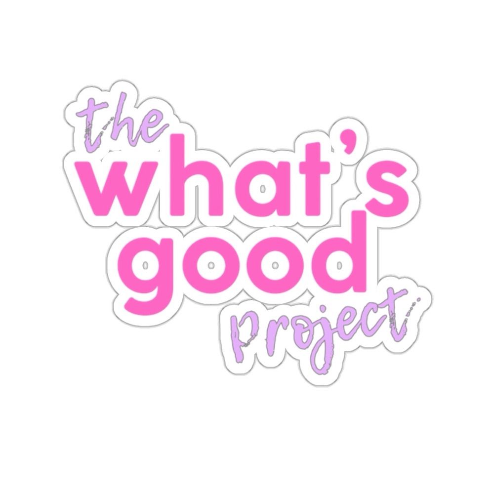 The What’s Good Project