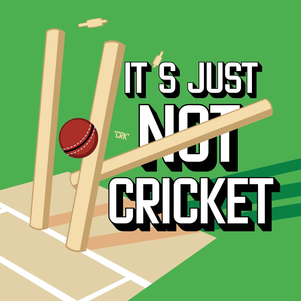 It's Just N̶o̶t̶ Cricket