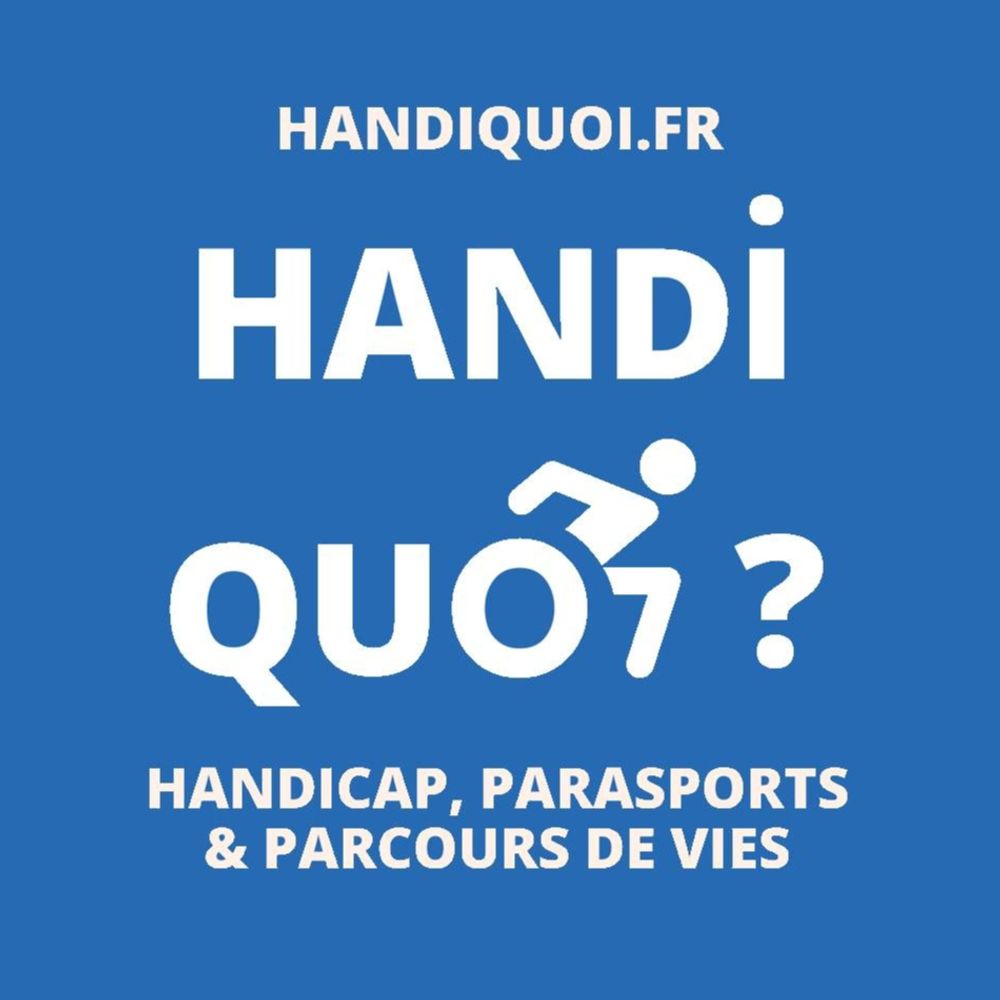 Handi Quoi ? Handicap, Parasports & Parcours de Vies 