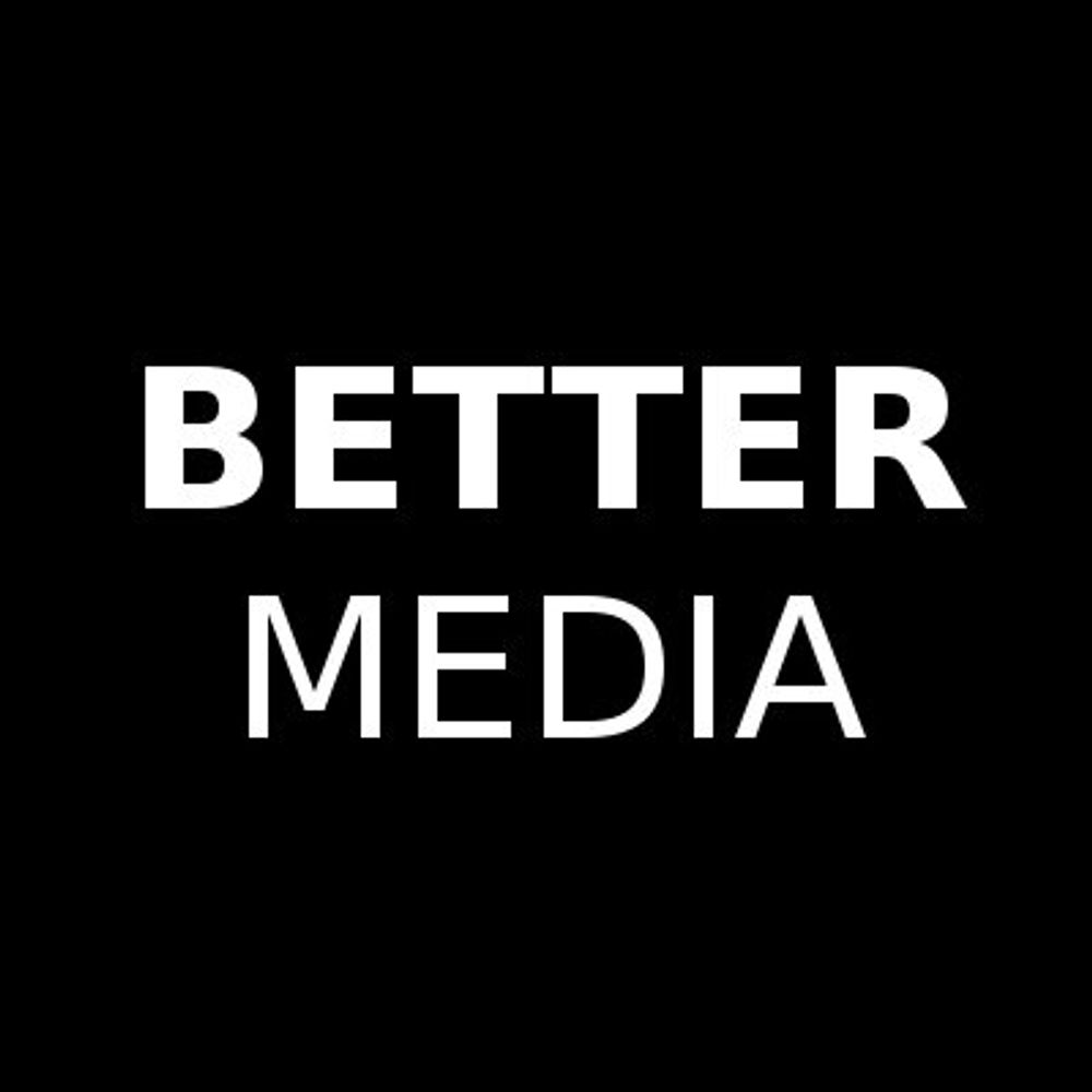 Better Media