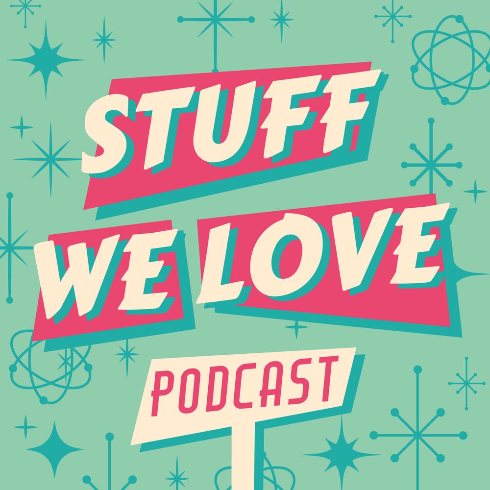 Stuff We Love Podcast 