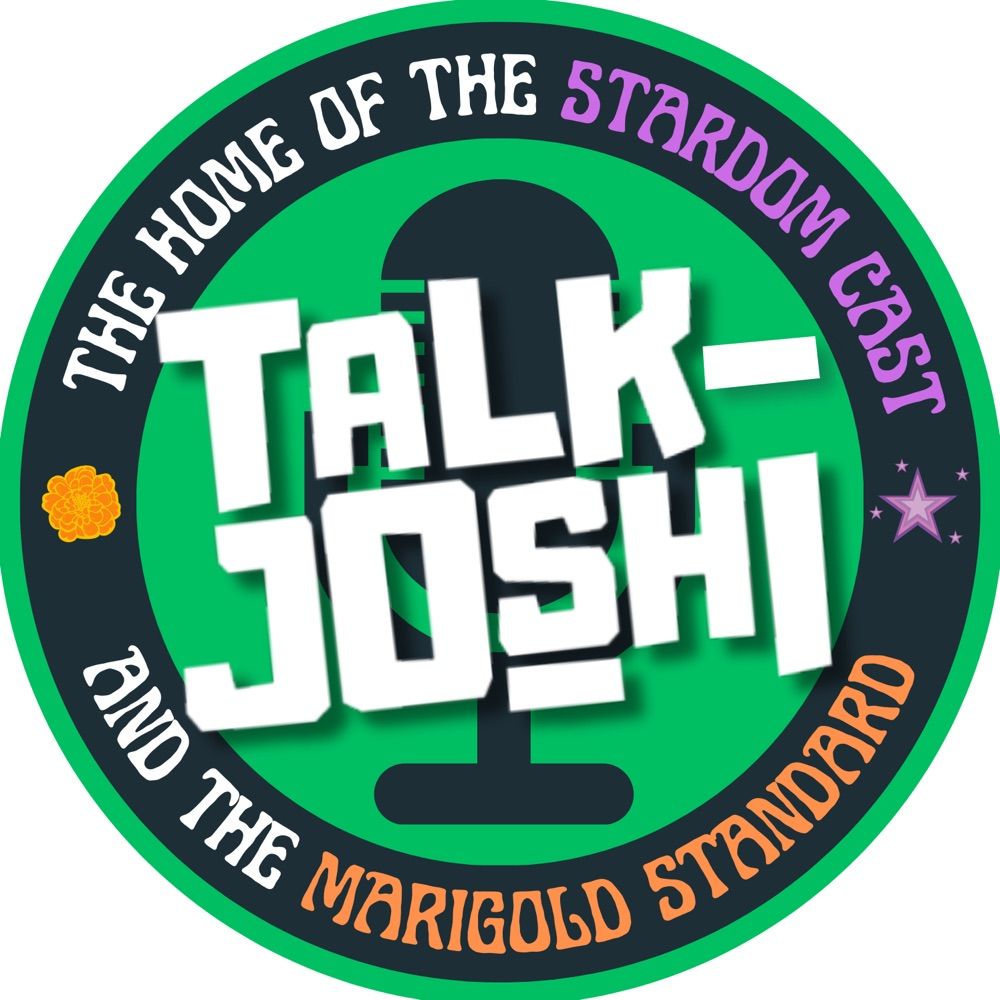 Talk Joshi: Home of The Stardom Cast & The Marigold Standard