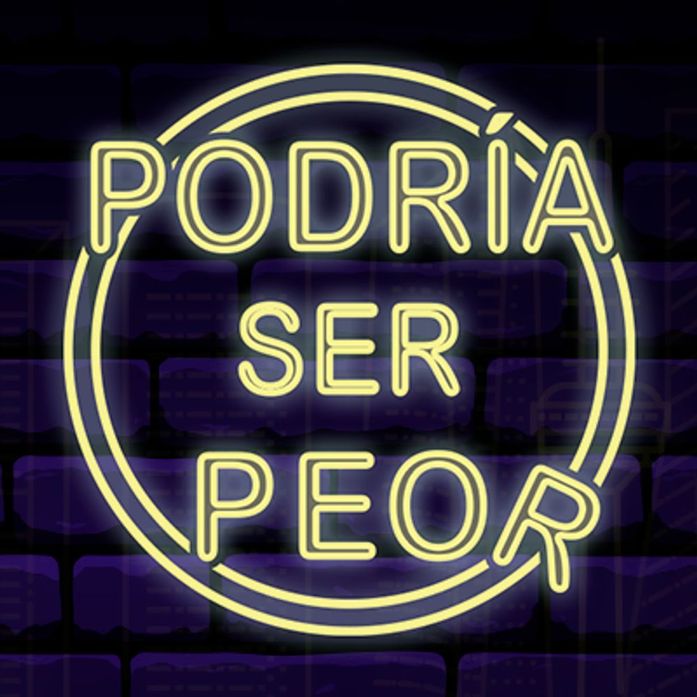 Podría ser peor