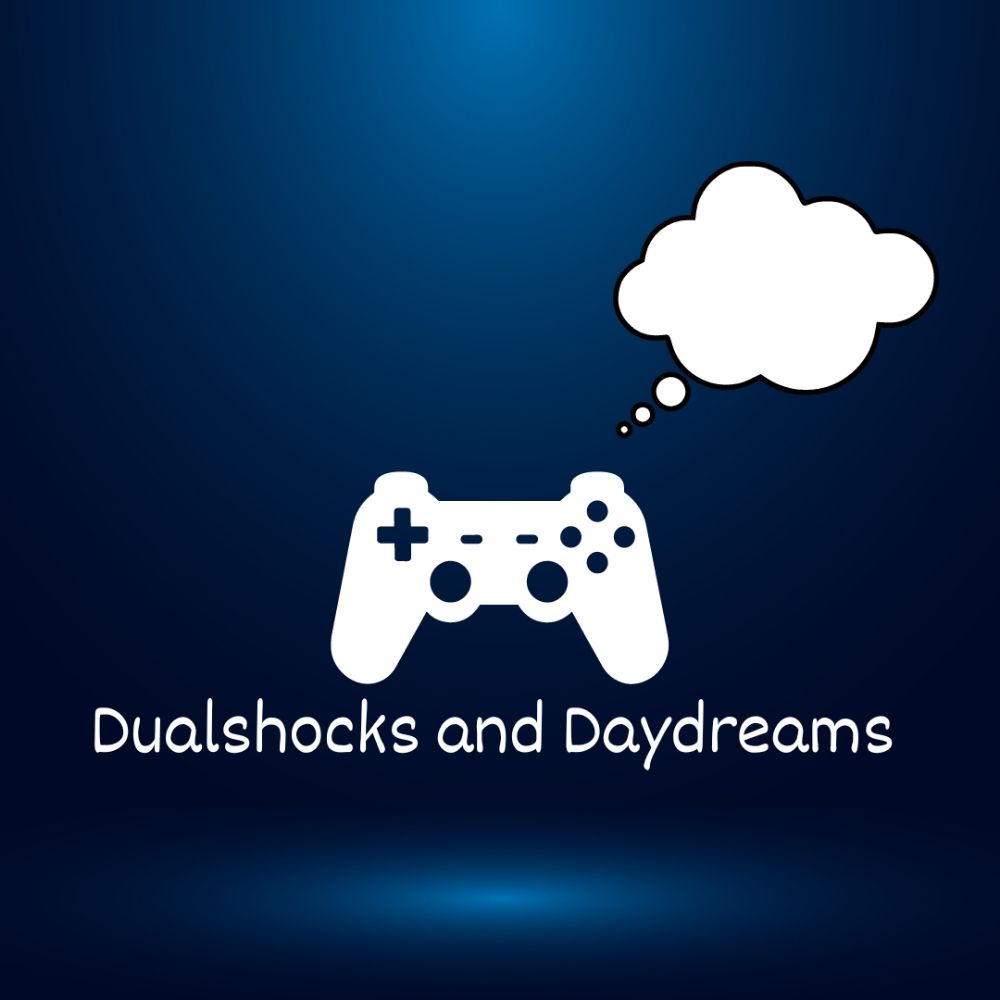 Dualshocks and Daydreams