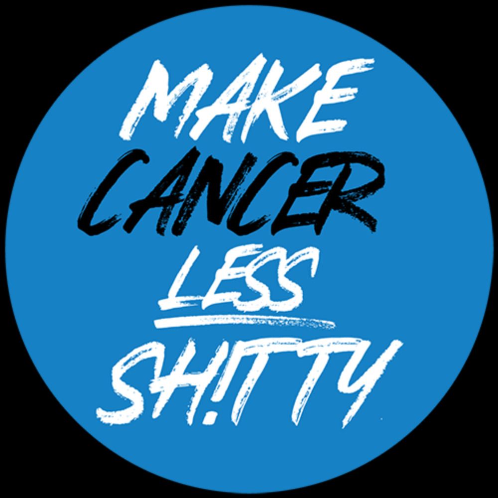 Make Cancer Less Shitty