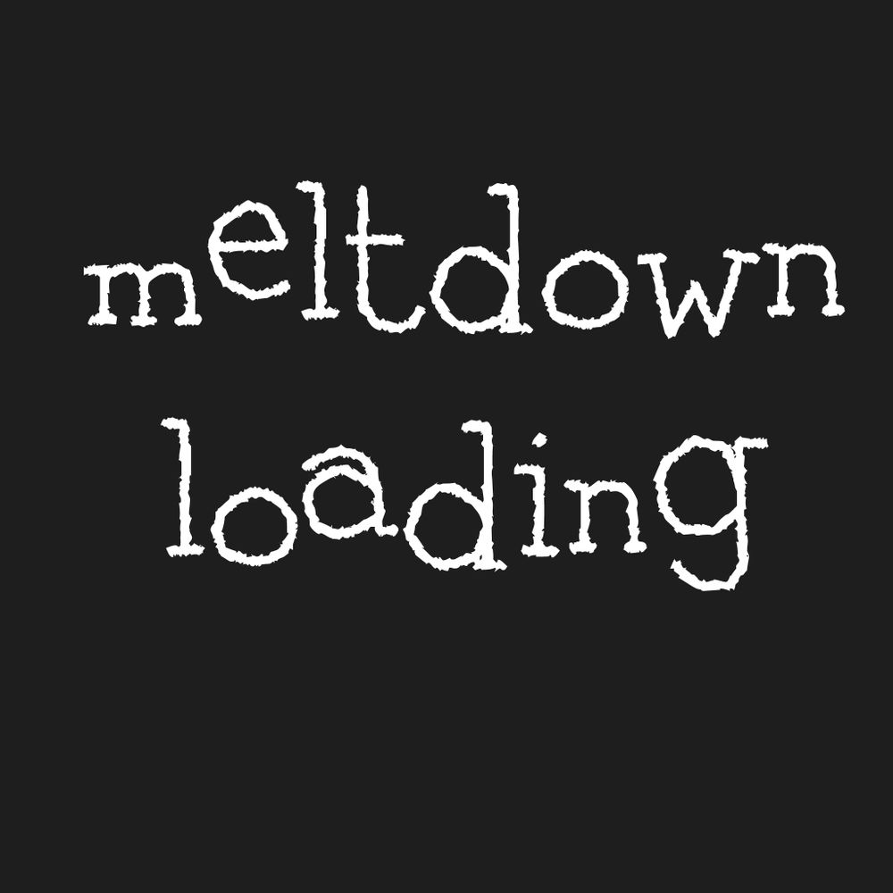 My Weekly Meltdown