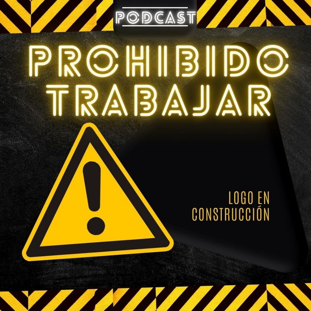 Prohibido Trabajar Podcast.