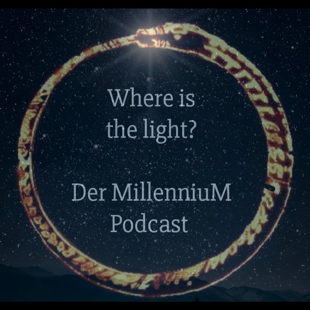 Where is the light? Der MillenniuM Podcast
