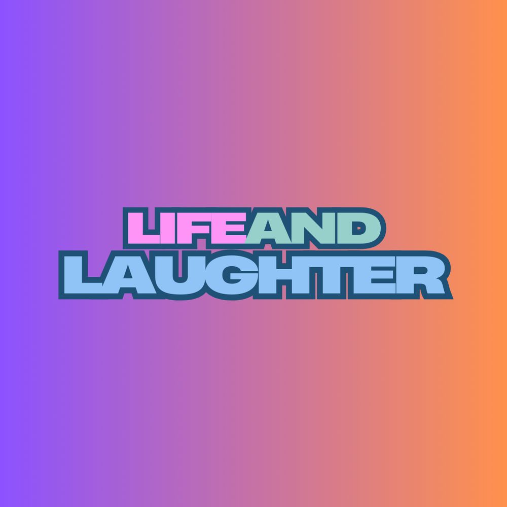 Life and Laughter