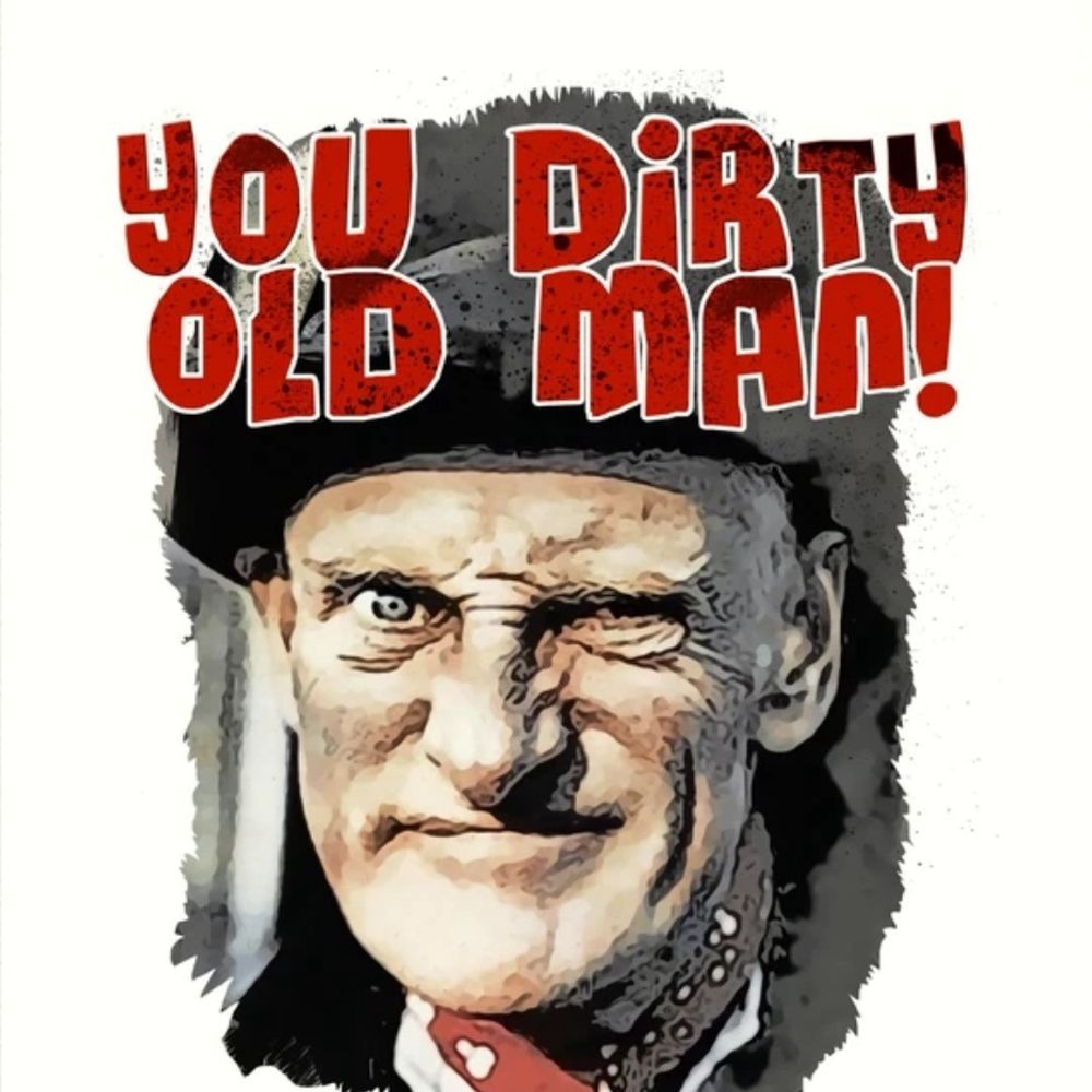 Dirty ol’ man