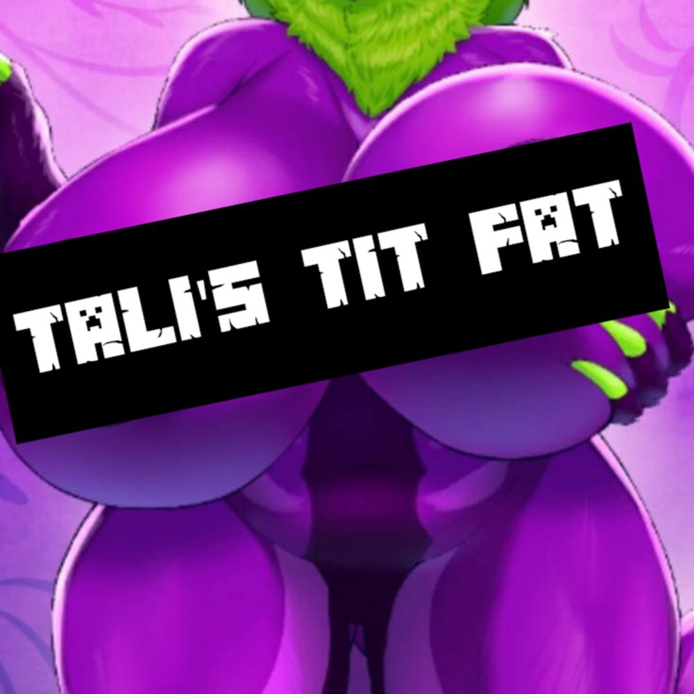 Tali's Permanent Tit Fat