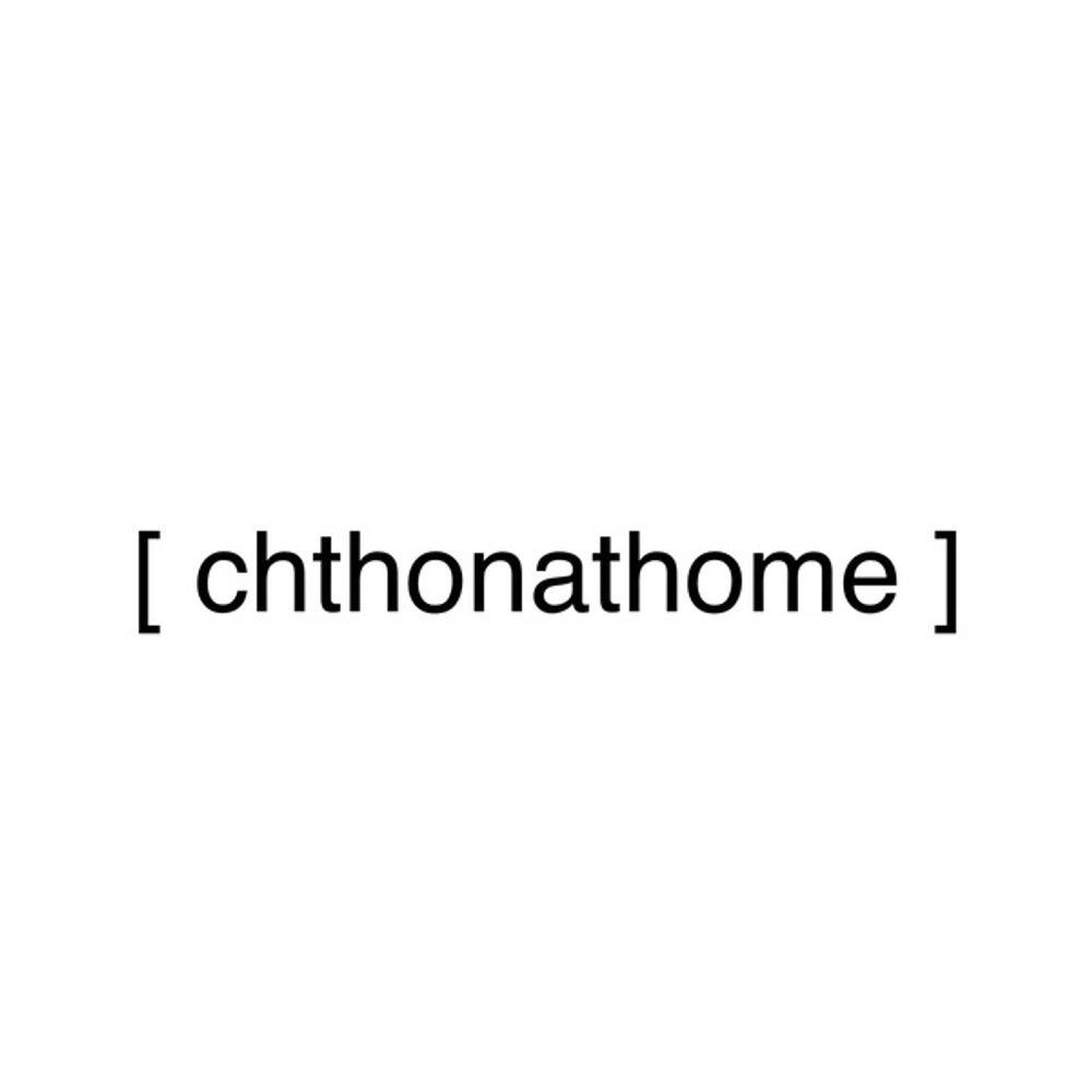 [ chthonathome ]