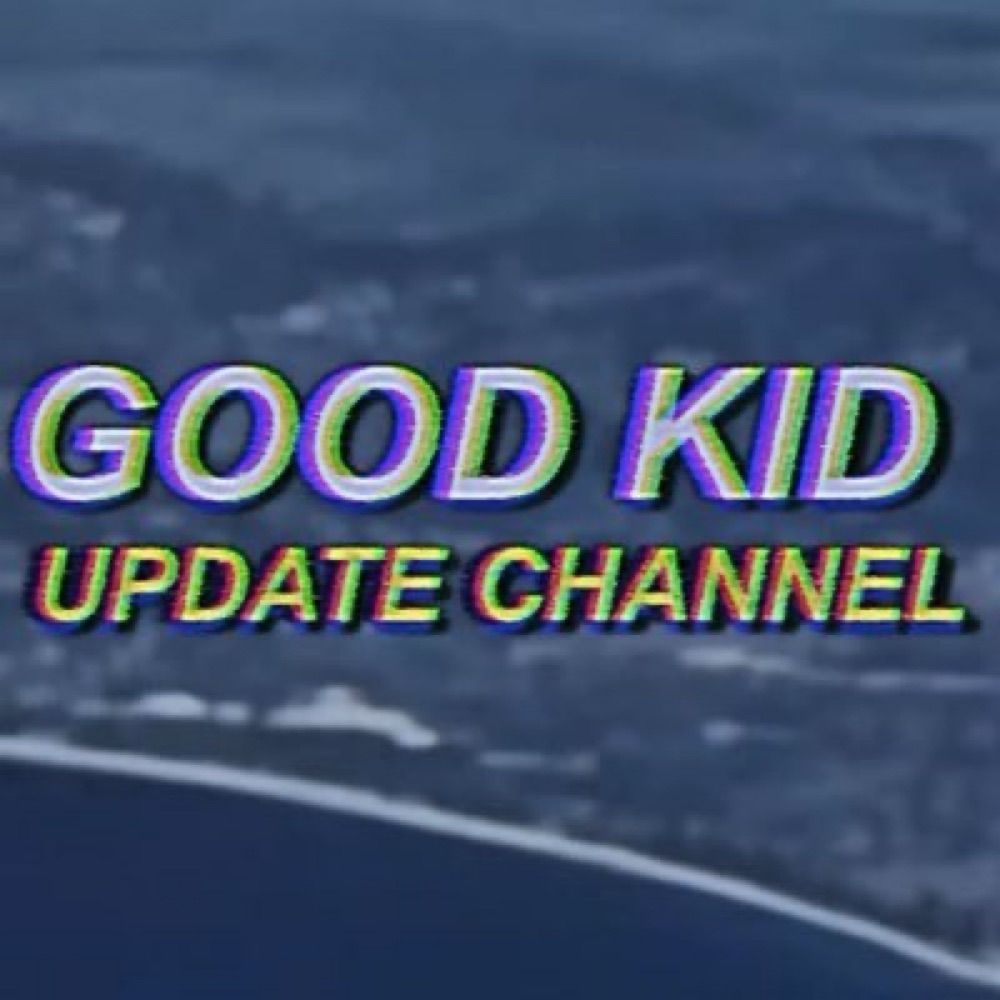 Good Kid Update!