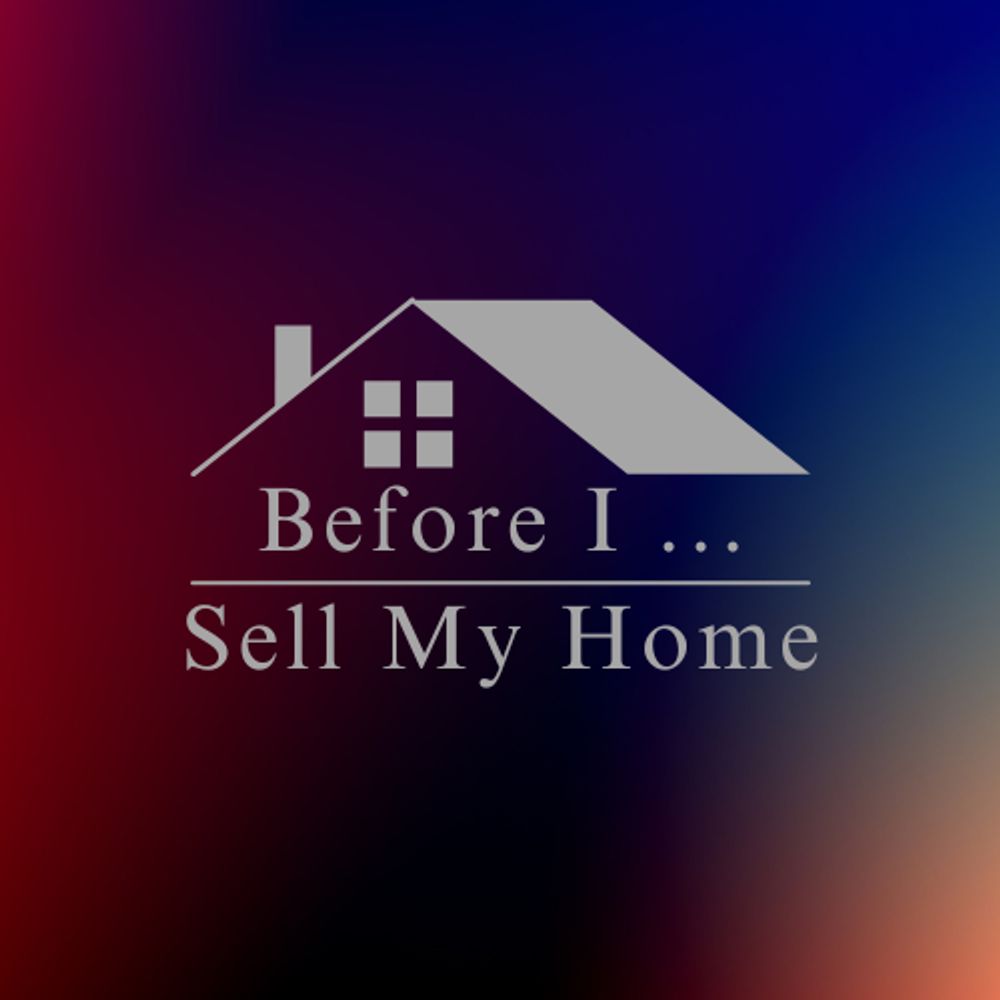 Before I Sell My Home - TV & podcast