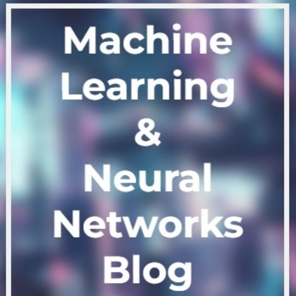 Machine Learning & Neural Networks Blog
