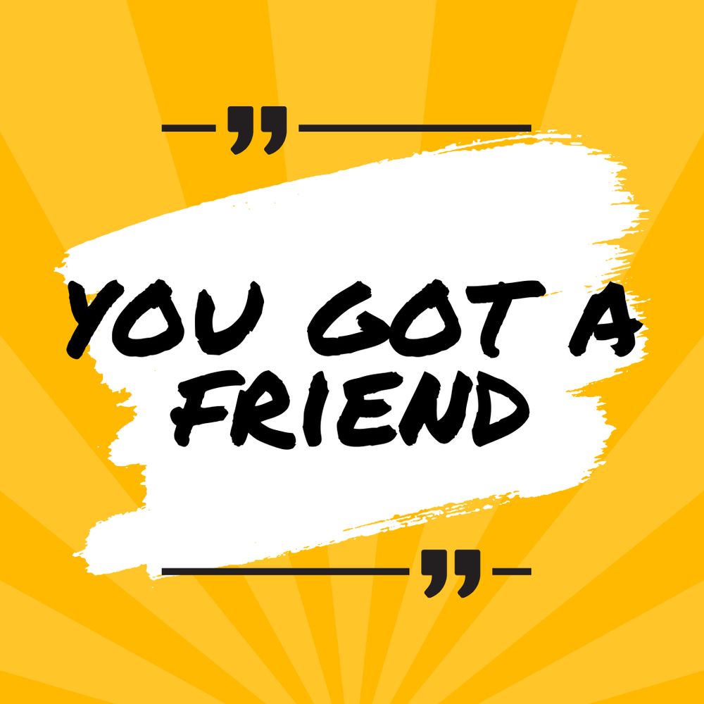You Got A Friend