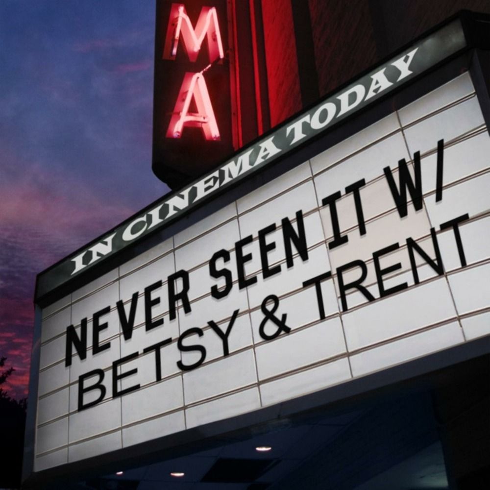 Never Seen It Podcast w/Betsy & Trent