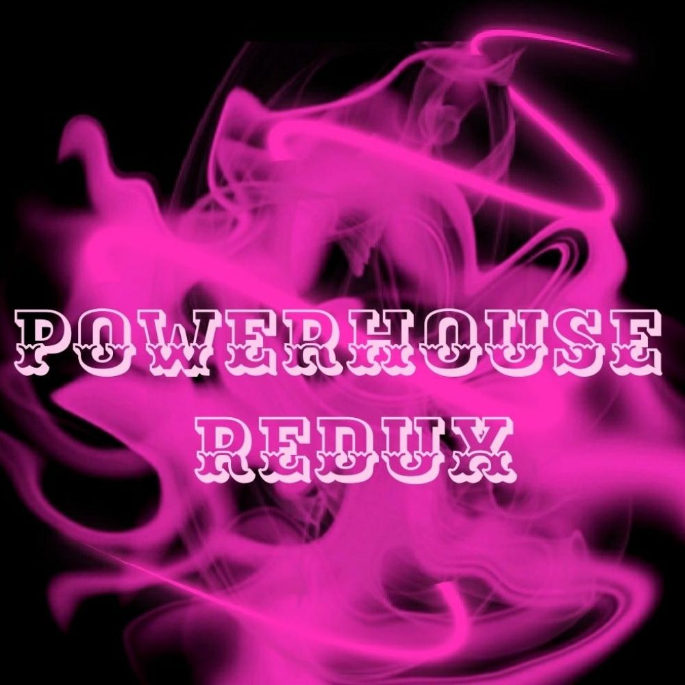 PowerHouse Redux