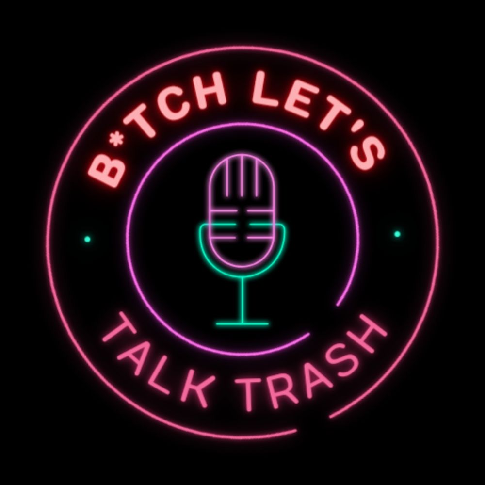 B*tch Let's Talk Trash