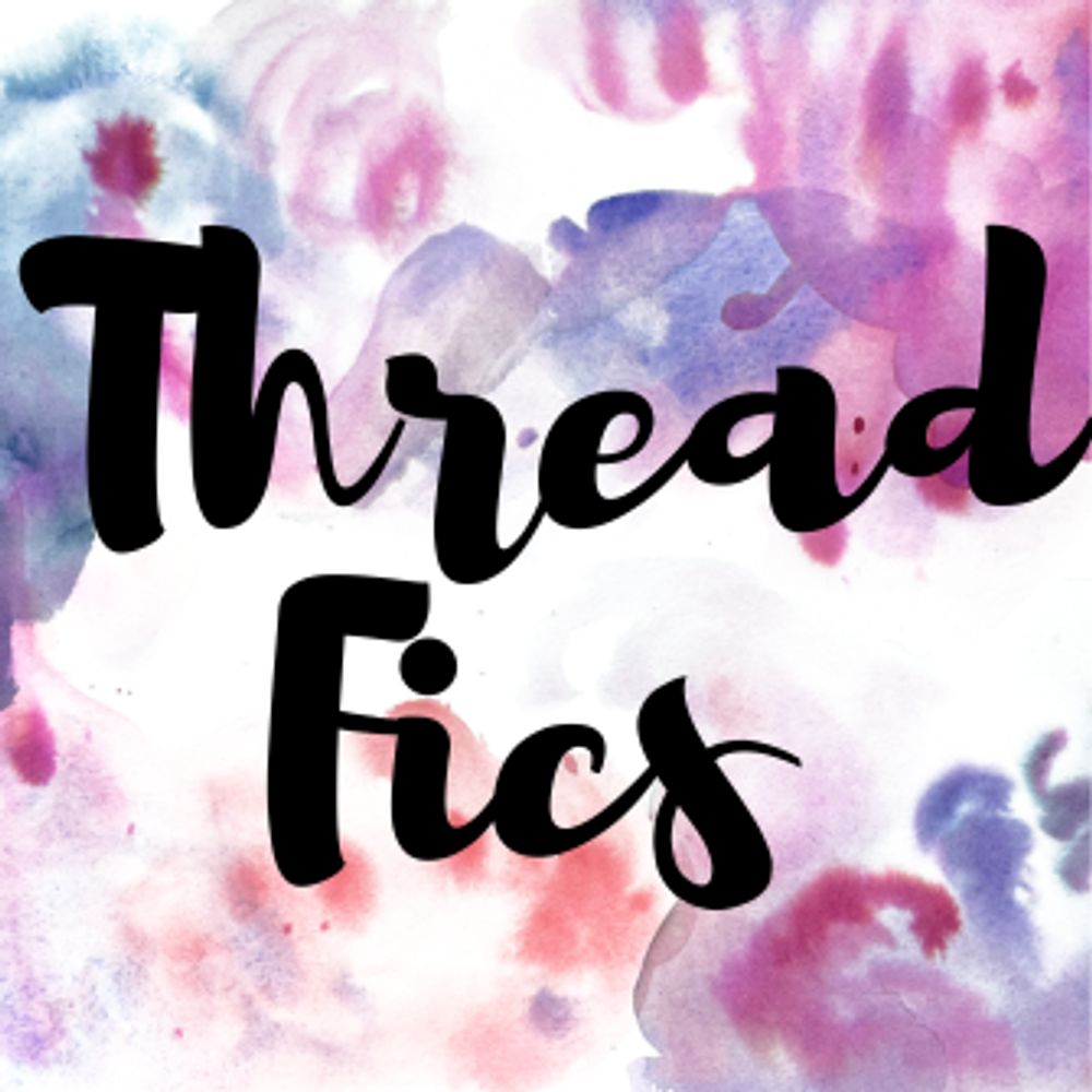 Thread Fics