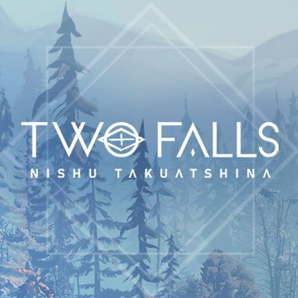 🎮 Two Falls - Nishu Takuatshina 🌲 OUT NOW!